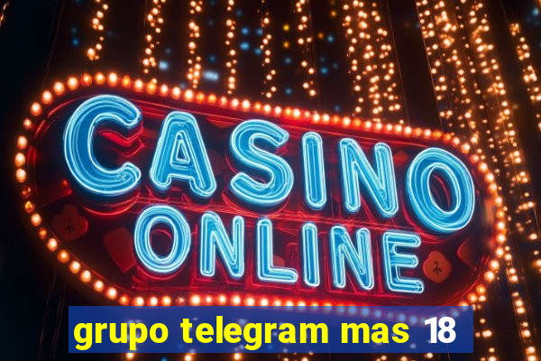 grupo telegram mas 18